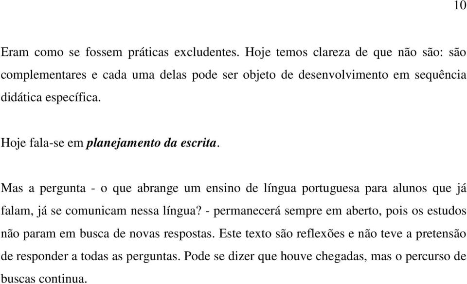 Hoje fala-se em planejamento da escrita.