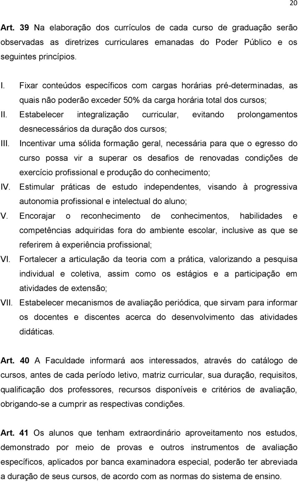 Estabelecer integralização curricular, evitando prolongamentos desnecessários da duração dos cursos; III.