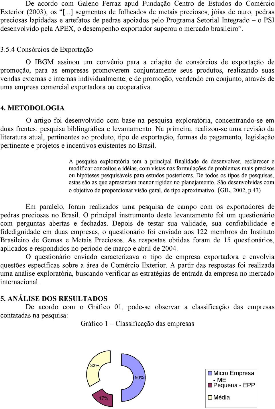 exportador superou o mercado brasileiro. 3.5.