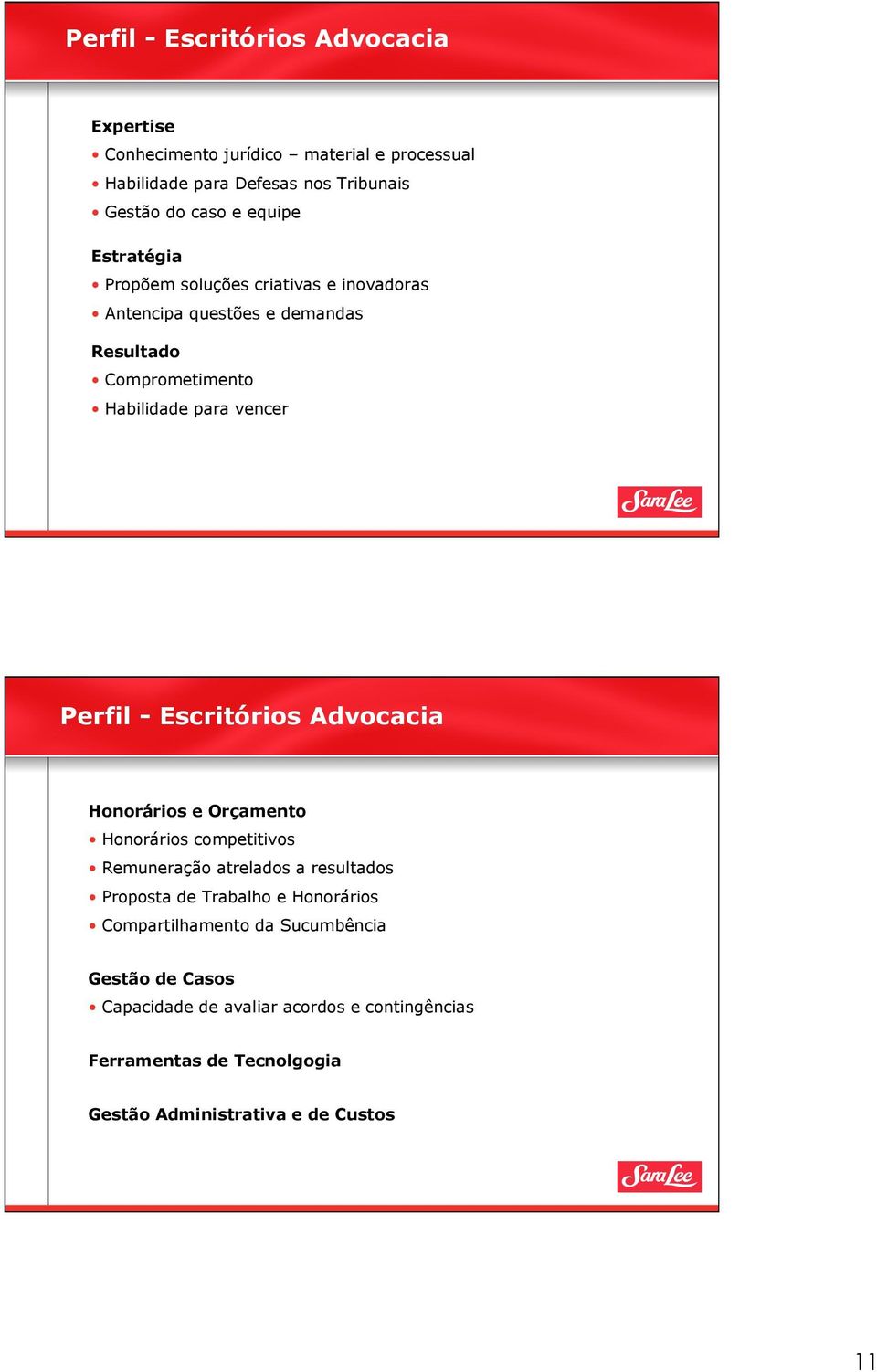 Escritórios Advocacia Honorários e Orçamento Honorários competitivos Remuneração atrelados a resultados Proposta de Trabalho e Honorários