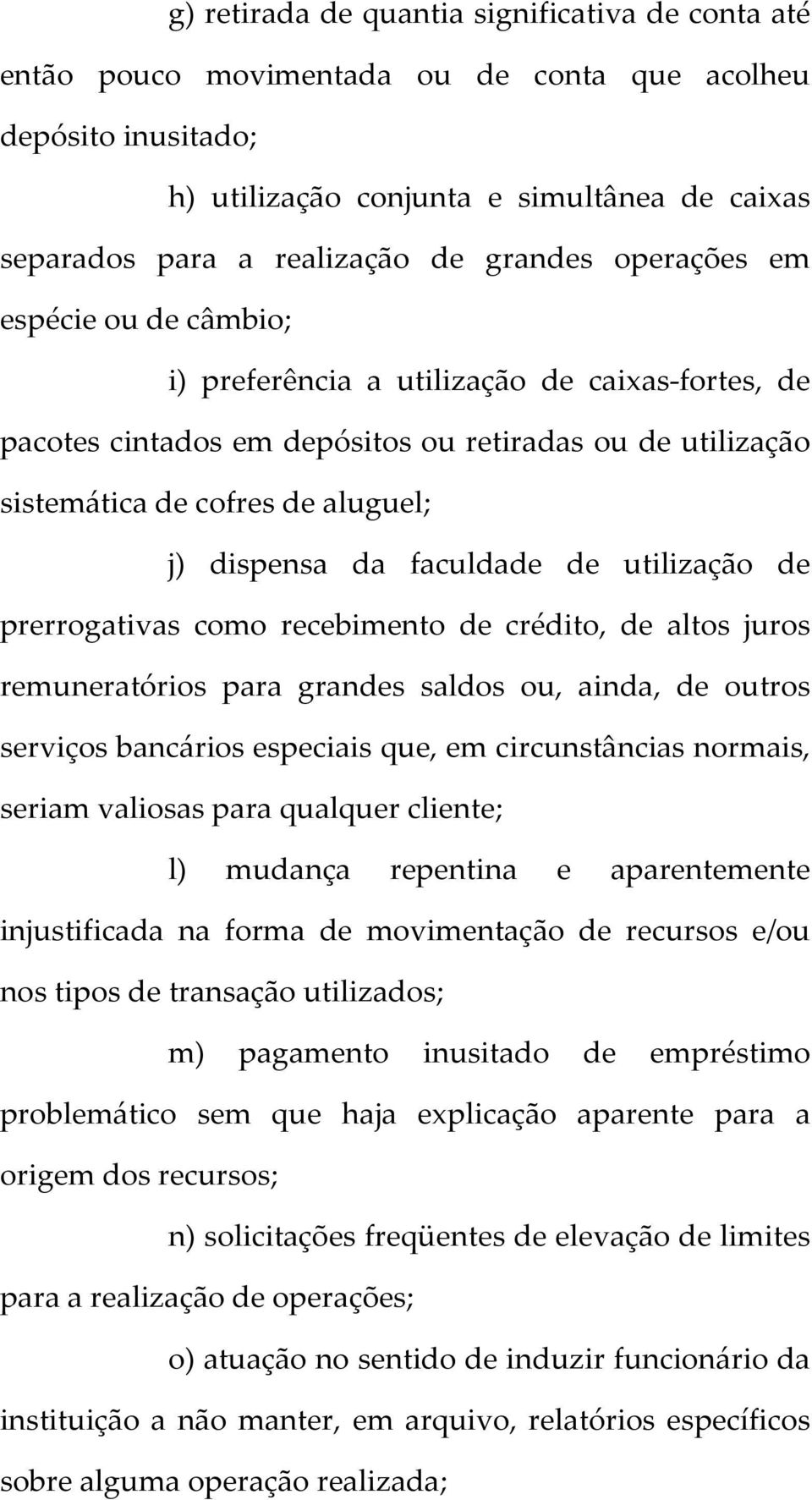 da faculdade de utilização de prerrogativas como recebimento de crédito, de altos juros remuneratórios para grandes saldos ou, ainda, de outros serviços bancários especiais que, em circunstâncias