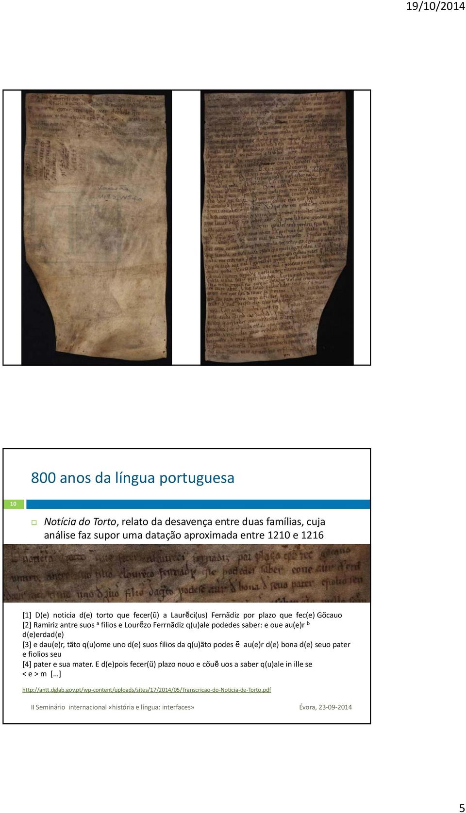 d(e)erdad(e) dd() [3] e dau(e)r, tãto q(u)ome uno d(e) suos filios da q(u)ãto podes ẽ au(e)r d(e) bona d(e) seuo pater e fiolios seu [4] pater e sua mater.