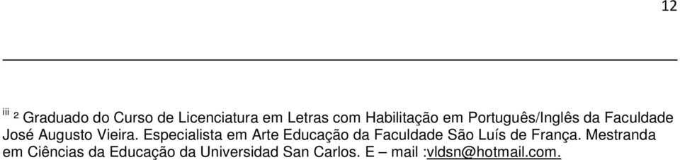 Especialista em Arte Educação da Faculdade São Luís de França.