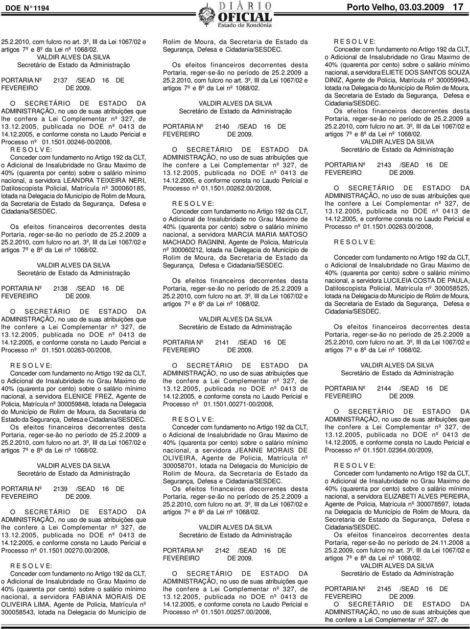 00246-00/2008, Conceder com fundamento no Artigo 192 da CLT, o Adicional de Insalubridade no Grau Maximo de 40% (quarenta por cento) sobre o salário mínimo nacional, a servidora LEANDRA TEIXEIRA