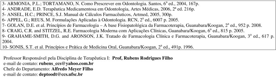 Princípios de Farmacologia A base Fisiopatológica da Farmacoterapia, Guanabara/Koogan, 2 a ed., 952 p. 2008. 8- CRAIG, C.R. and STITZEL