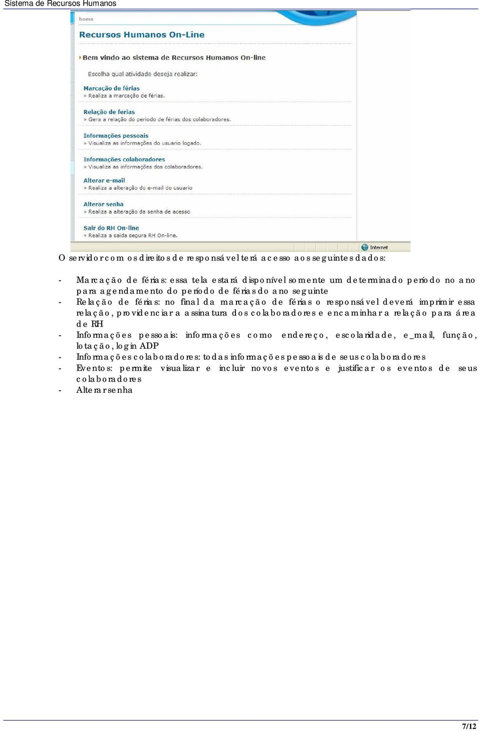 dos colaboradores e encaminhar a relação para área de RH - Informações pessoais: informações como endereço, escolaridade, e_mail, função, lotação, login ADP - Informações