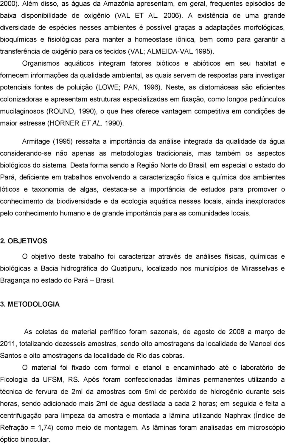 transferência de oxigênio para os tecidos (VAL; ALMEIDA-VAL 1995).