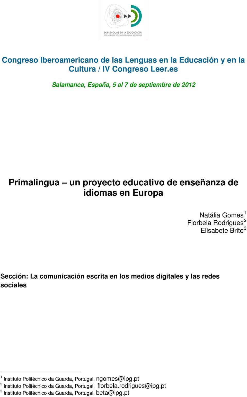 Gomes 1 Florbela Rodrigues 2 Elisabete Brito 3 Sección: La comunicación escrita en los medios digitales y las redes sociales 1