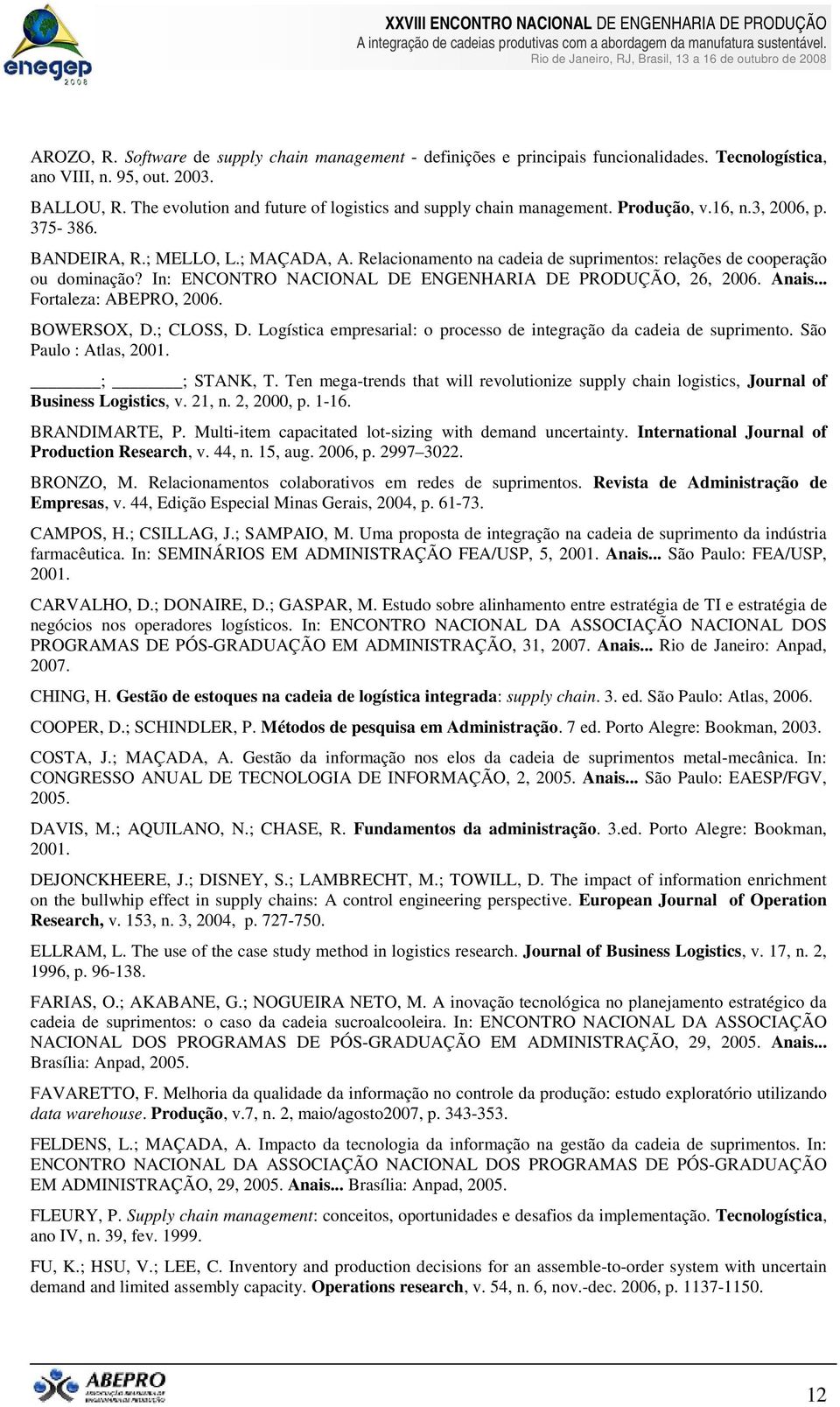 Relacionamento na cadeia de suprimentos: relações de cooperação ou dominação? In: ENCONTRO NACIONAL DE ENGENHARIA DE PRODUÇÃO, 26, 2006. Anais... Fortaleza: ABEPRO, 2006. BOWERSOX, D.; CLOSS, D.