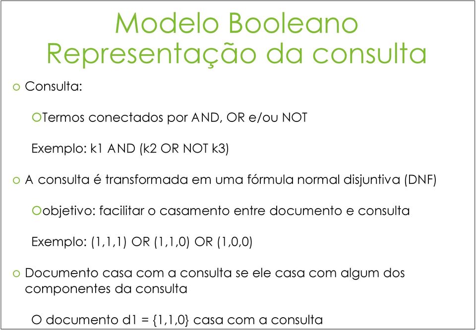 facilitar o casamento entre documento e consulta Exemplo: (1,1,1) OR (1,1,0) OR (1,0,0) Documento casa