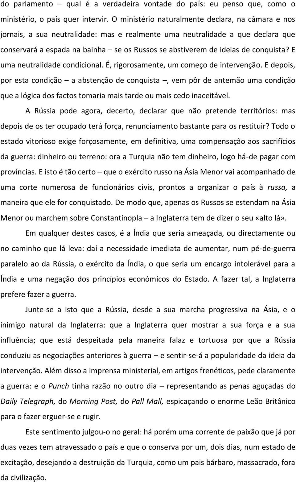 de conquista? E uma neutralidade condicional. É, rigorosamente, um começo de intervenção.