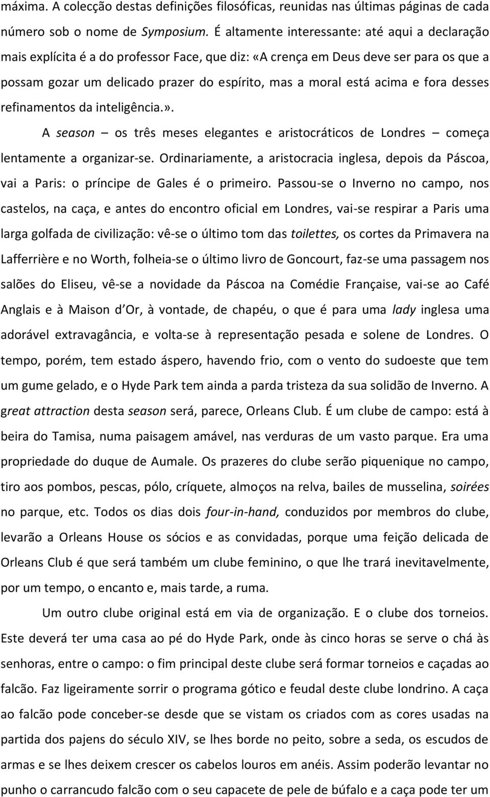 acima e fora desses refinamentos da inteligência.». A season os três meses elegantes e aristocráticos de Londres começa lentamente a organizar-se.