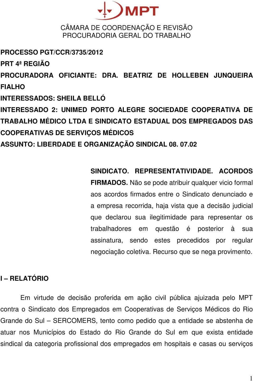 DE SERVIÇOS MÉDICOS ASSUNTO: LIBERDADE E ORGANIZAÇÃO SINDICAL 08. 07.02 SINDICATO. REPRESENTATIVIDADE. ACORDOS FIRMADOS.