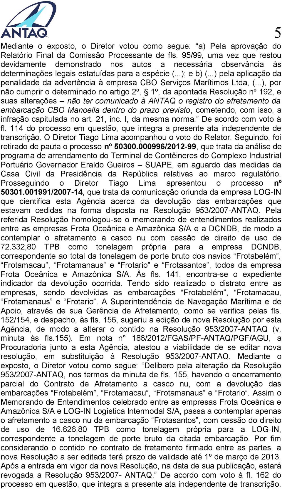 ..) pela aplicação da penalidade da advertência à empresa CBO Serviços Marítimos Ltda, (.