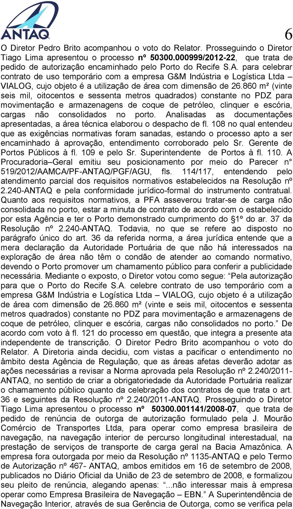 para celebrar contrato de uso temporário com a empresa G&M Indústria e Logística Ltda VIALOG, cujo objeto é a utilização de área com dimensão de 26.