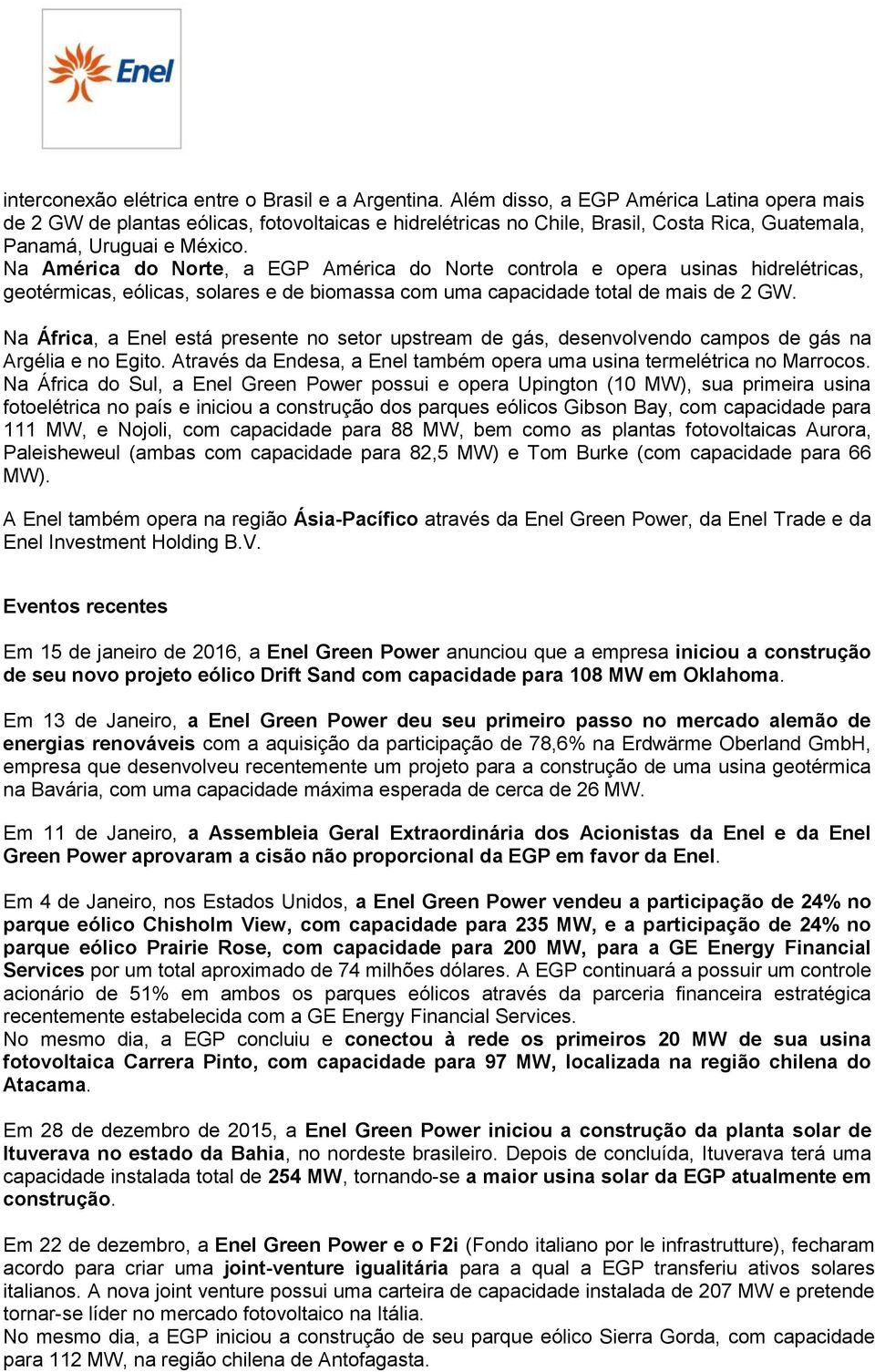 Na América do Norte, a EGP América do Norte controla e opera usinas hidrelétricas, geotérmicas, eólicas, solares e de biomassa com uma capacidade total de mais de 2 GW.