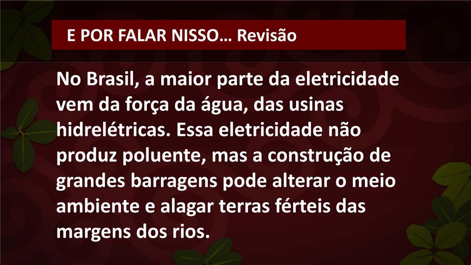 Essa eletricidade não produz poluente, mas a construção de