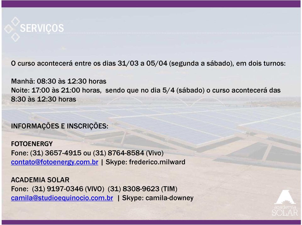 INFORMAÇÕES E INSCRIÇÕES: FOTOENERGY Fone: (31) 3657-4915 ou (31) 8764-8584 (Vivo) contato@fotoenergy.com.