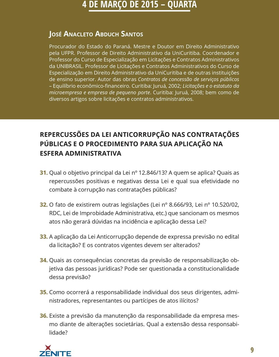 Professor de Licitações e Contratos Administrativos do Curso de Especialização em Direito Administrativo da UniCuritiba e de outras instituições de ensino superior.