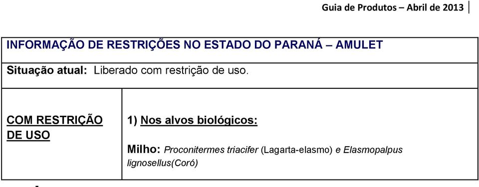 COM RESTRIÇÃO DE USO 1) Nos alvos biológicos: Milho: