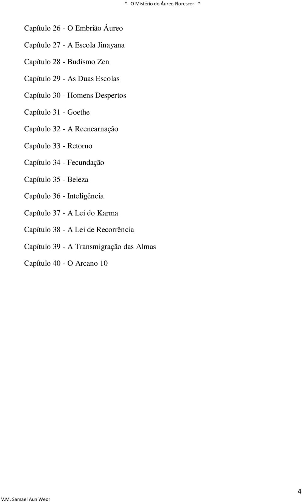 - Retorno Capítulo 34 - Fecundação Capítulo 35 - Beleza Capítulo 36 - Inteligência Capítulo 37 - A Lei do