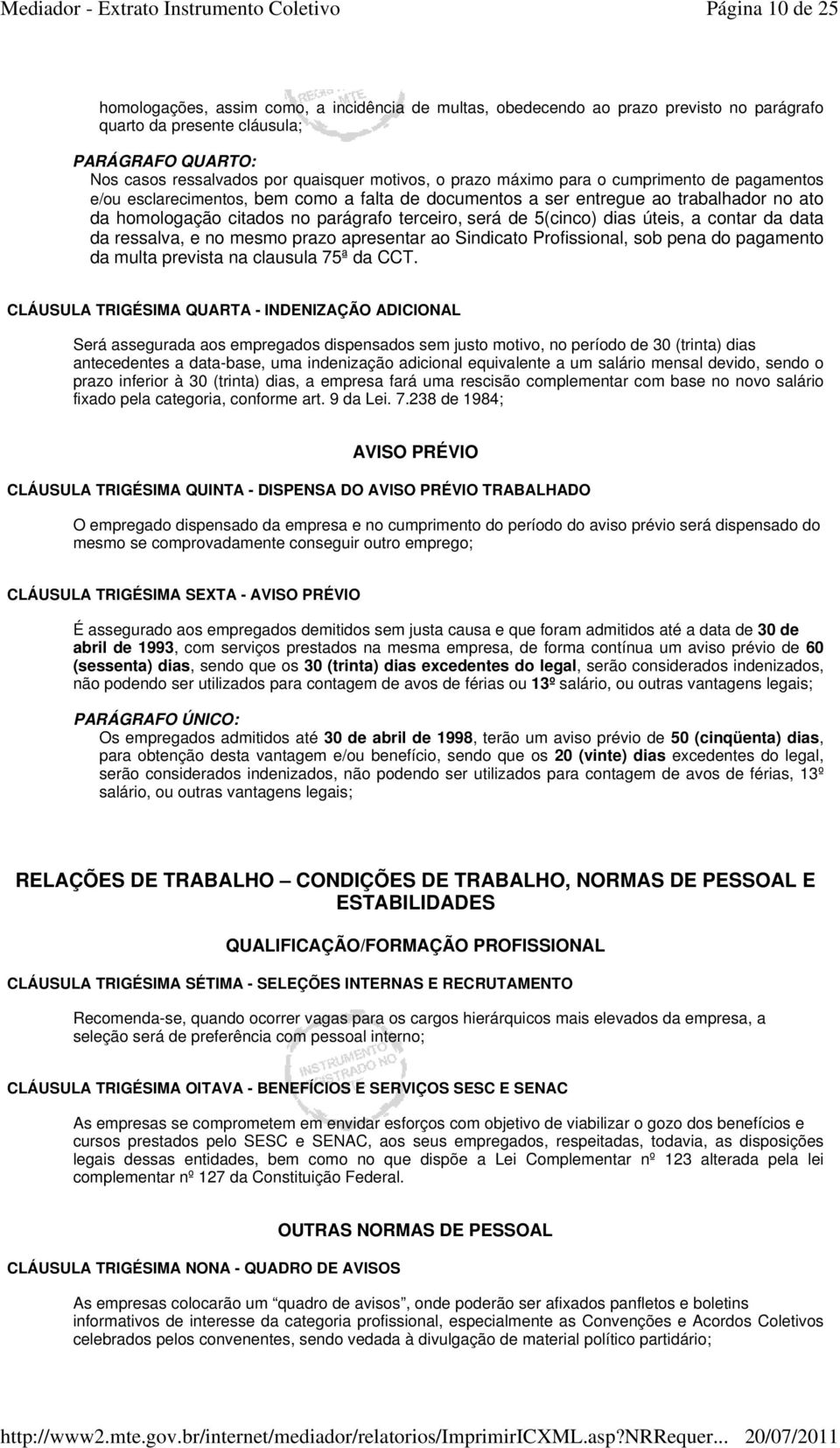 5(cinco) dias úteis, a contar da data da ressalva, e no mesmo prazo apresentar ao Sindicato Profissional, sob pena do pagamento da multa prevista na clausula 75ª da CCT.