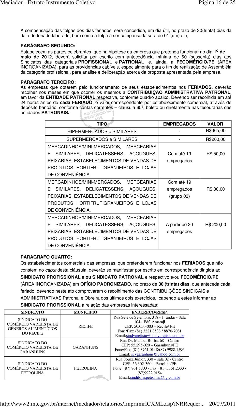 (sessenta) dias aos Sindicatos das categoriais PROFISSIONAL e PATRONAL e, ainda, a FECOMÉRCIO/PE (ÁREA INORGANIZADA), para as providencias cabíveis, especialmente para o fim de realização de