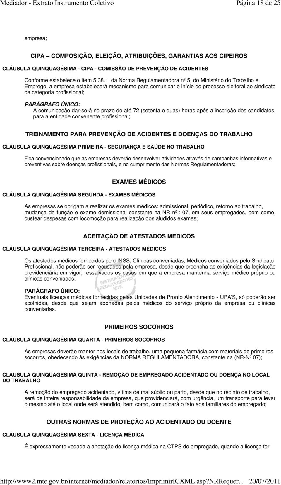 comunicação dar-se-á no prazo de até 72 (setenta e duas) horas após a inscrição dos candidatos, para a entidade convenente profissional; TREINAMENTO PARA PREVENÇÃO DE ACIDENTES E DOENÇAS DO TRABALHO