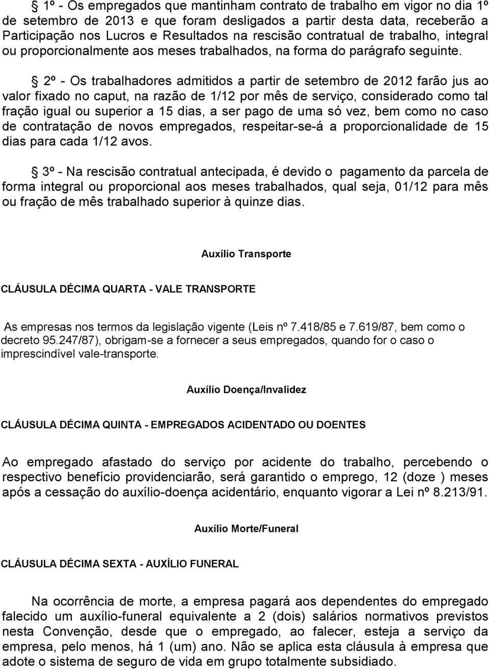 2º - Os trabalhadores admitidos a partir de setembro de 2012 farão jus ao valor fixado no caput, na razão de 1/12 por mês de serviço, considerado como tal fração igual ou superior a 15 dias, a ser