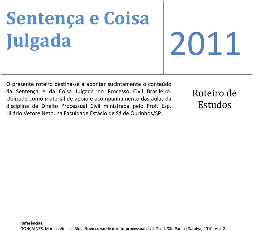 Utilizado como material de apoio e acompanhamento das aulas da disciplina de Direito Processual Civil ministrada pelo Prof. Esp.