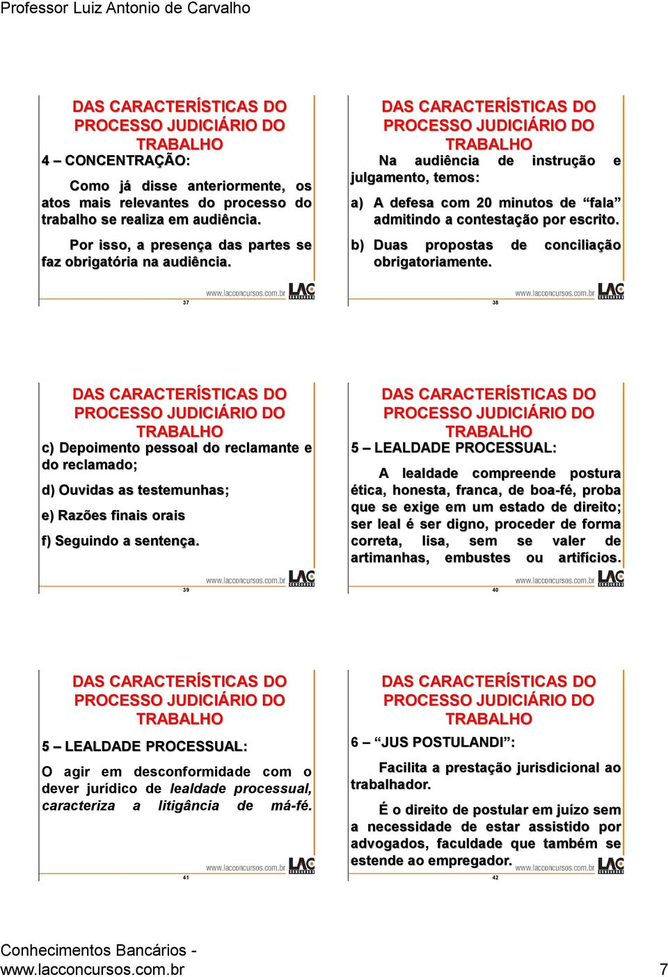 37 38 c) Depoimento pessoal do reclamante e do reclamado; d) Ouvidas as testemunhas; e) Razões finais orais f) Seguindo a sentença.