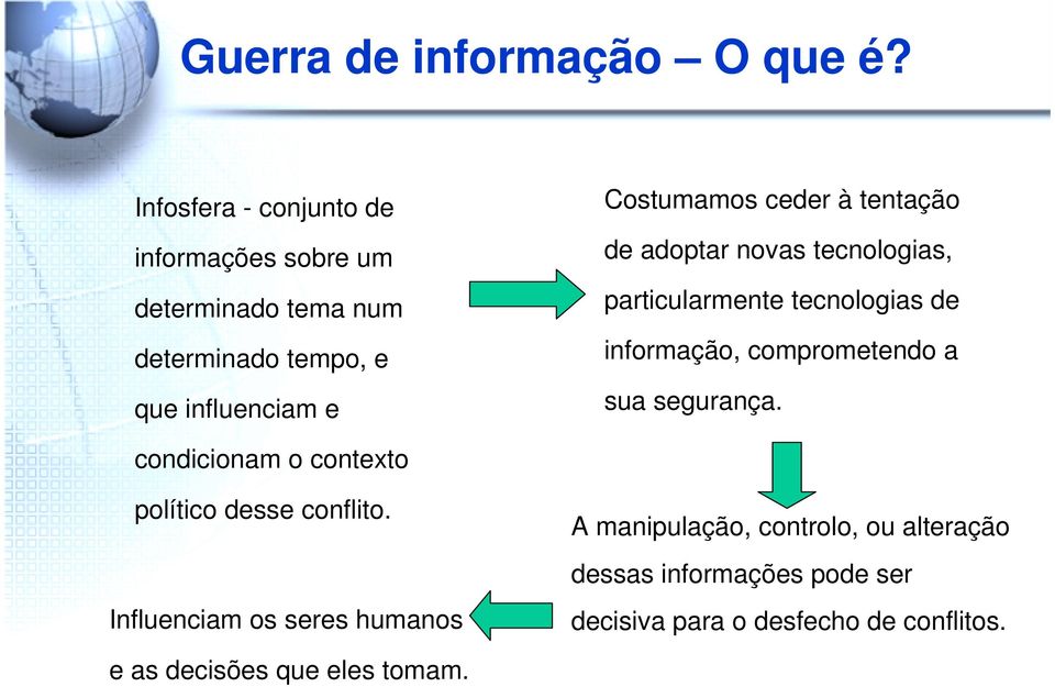 ceder à tentação de adoptar novas tecnologias, particularmente tecnologias de informação, comprometendo a sua segurança.