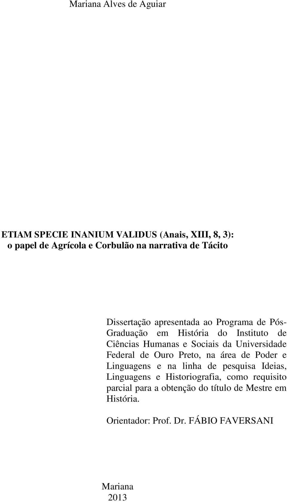 Universidade Federal de Ouro Preto, na área de Poder e Linguagens e na linha de pesquisa Ideias, Linguagens e