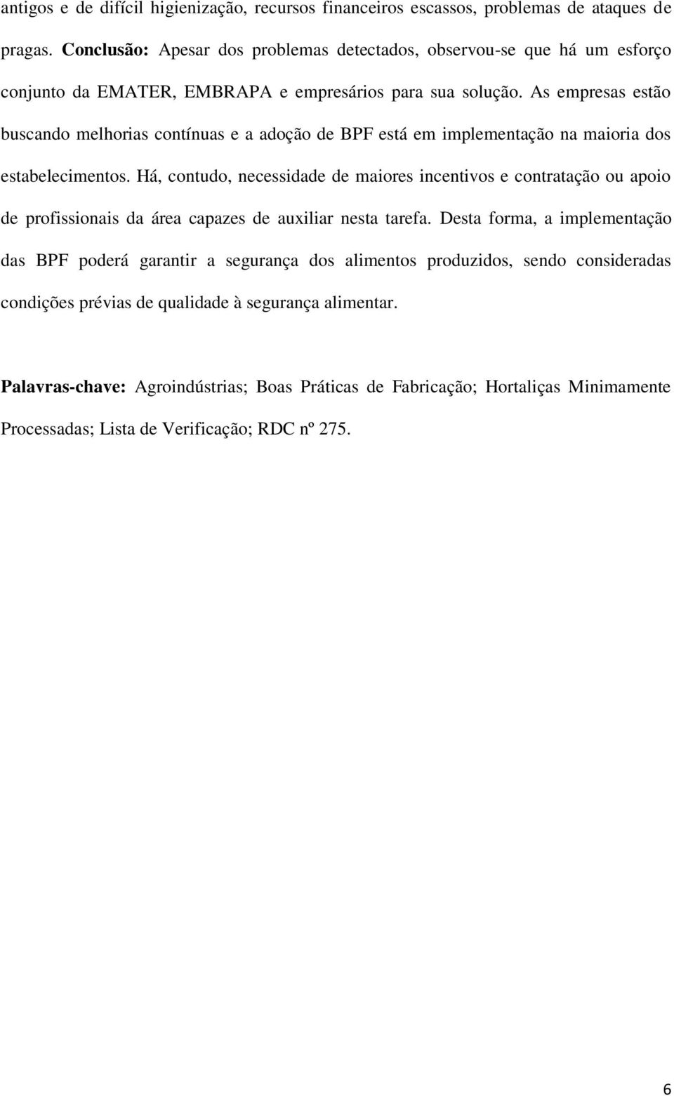 As empresas estão buscando melhorias contínuas e a adoção de BPF está em implementação na maioria dos estabelecimentos.