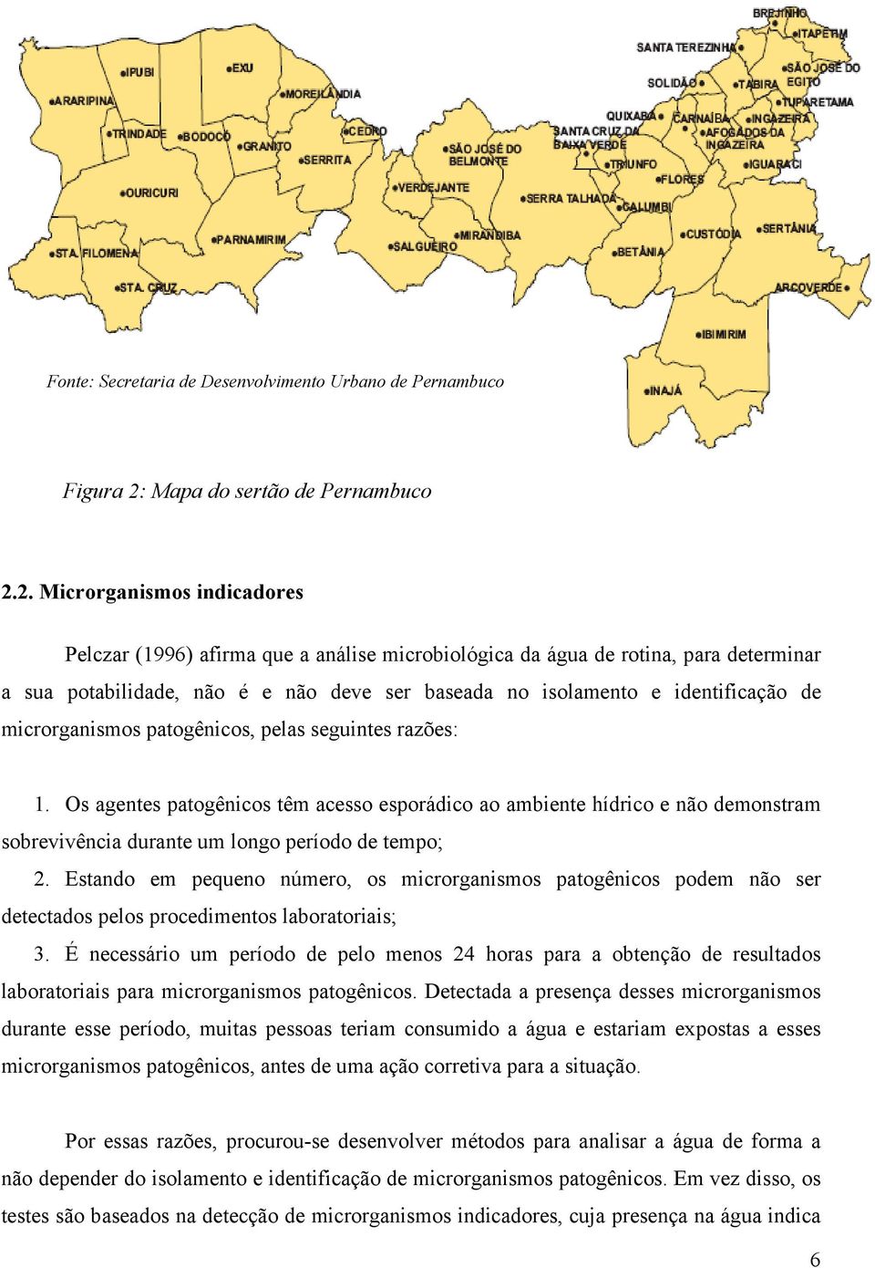 2. Microrganismos indicadores Pelczar (1996) afirma que a análise microbiológica da água de rotina, para determinar a sua potabilidade, não é e não deve ser baseada no isolamento e identificação de