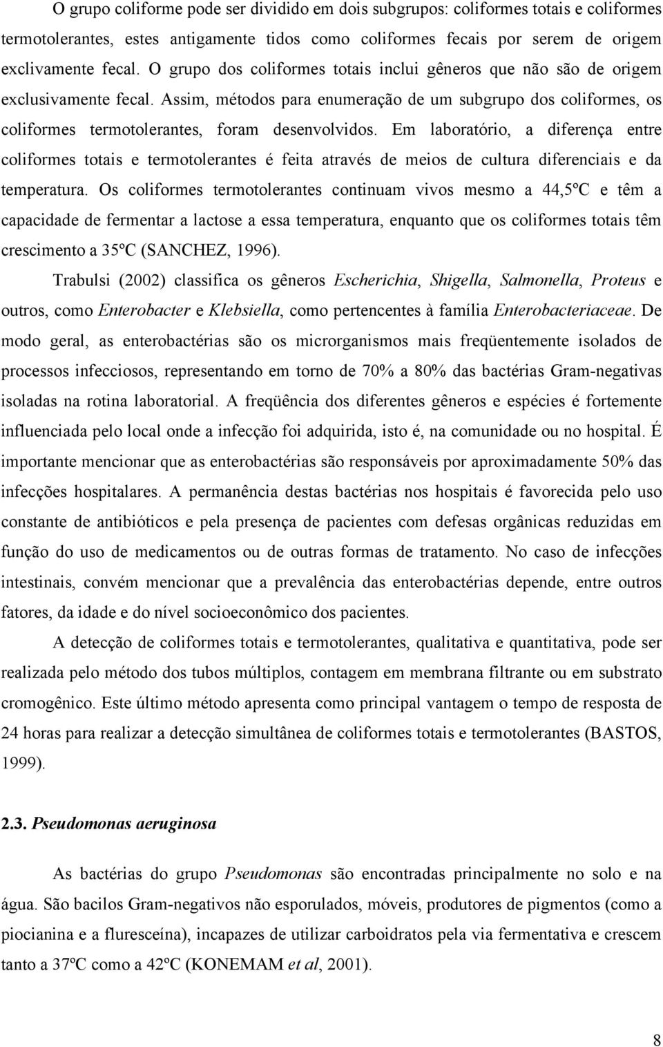 Assim, métodos para enumeração de um subgrupo dos coliformes, os coliformes termotolerantes, foram desenvolvidos.