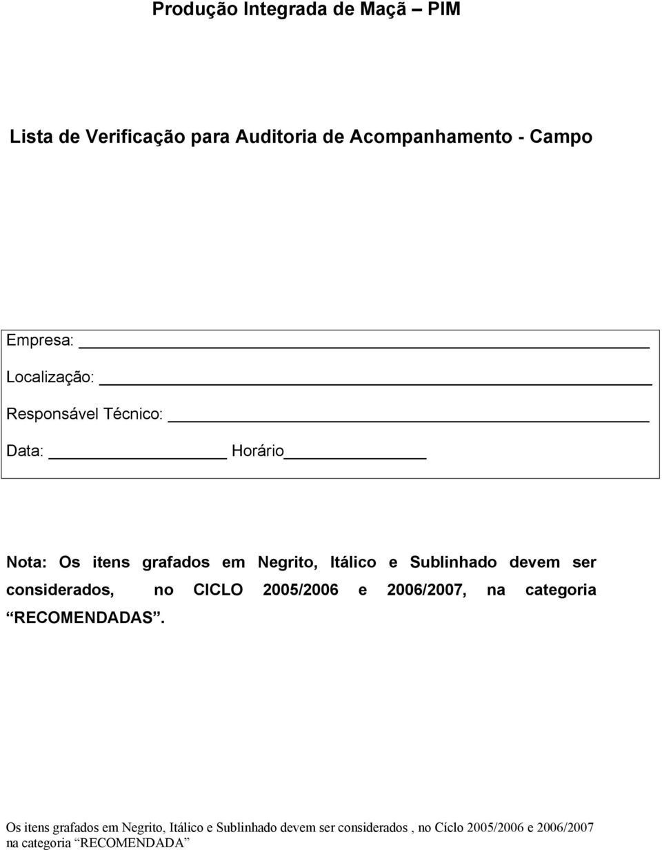 Itálico e Sublinhado devem ser considerados, no CICLO 2005/2006 e 2006/2007, na categoria