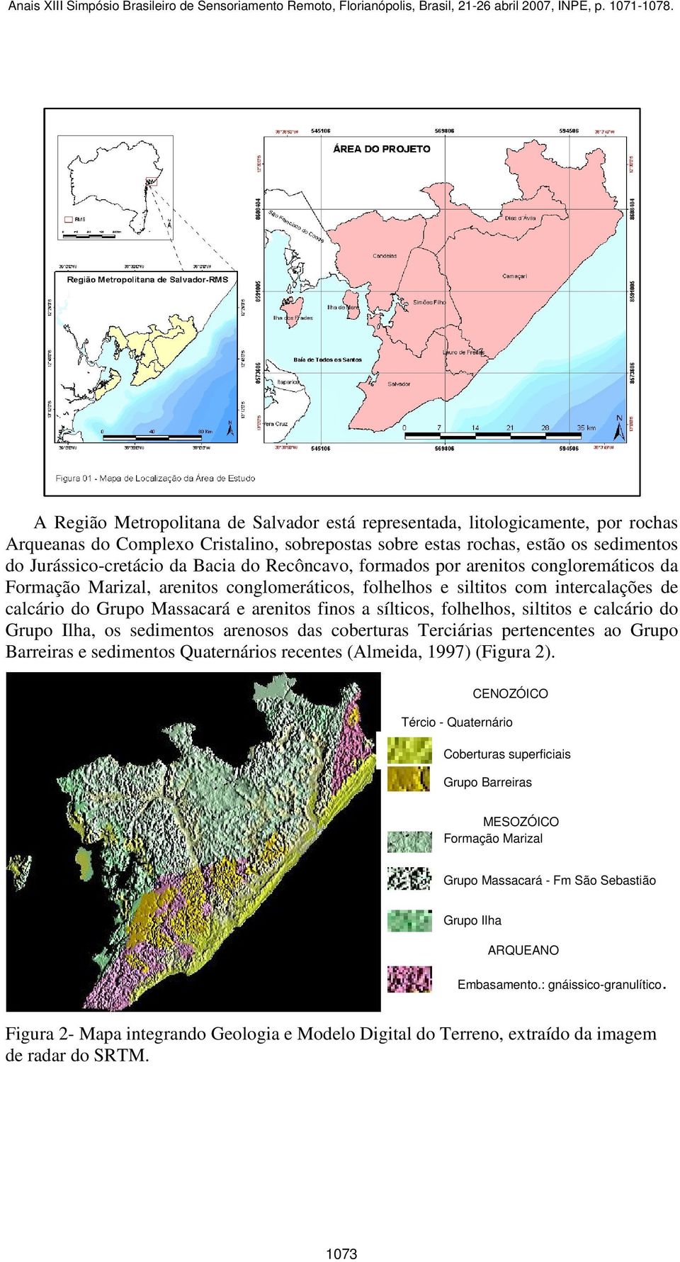 folhelhos, siltitos e calcário do Grupo Ilha, os sedimentos arenosos das coberturas Terciárias pertencentes ao Grupo Barreiras e sedimentos Quaternários recentes (Almeida, 1997) (Figura 2).