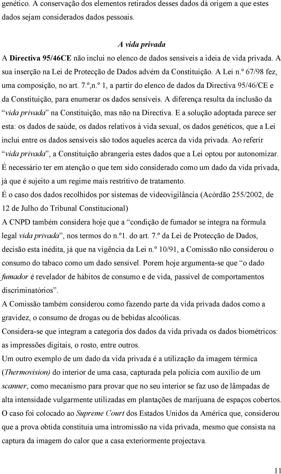 º 67/98 fez, uma composição, no art. 7.º,n.º 1, a partir do elenco de dados da Directiva 95/46/CE e da Constituição, para enumerar os dados sensíveis.