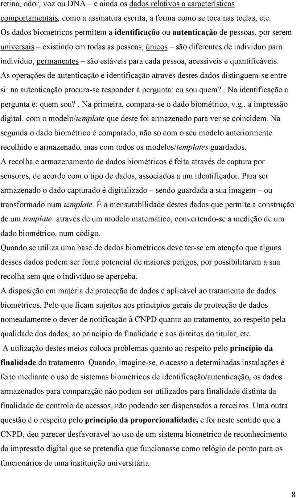 estáveis para cada pessoa, acessíveis e quantificáveis.