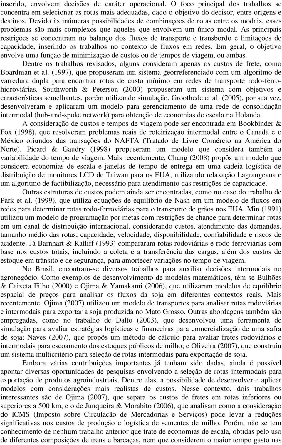 As pincipais estições se concentam no balanço dos fluxos de tanspote e tansbodo e limitações de capacidade, inseindo os tabalhos no contexto de fluxos em edes.