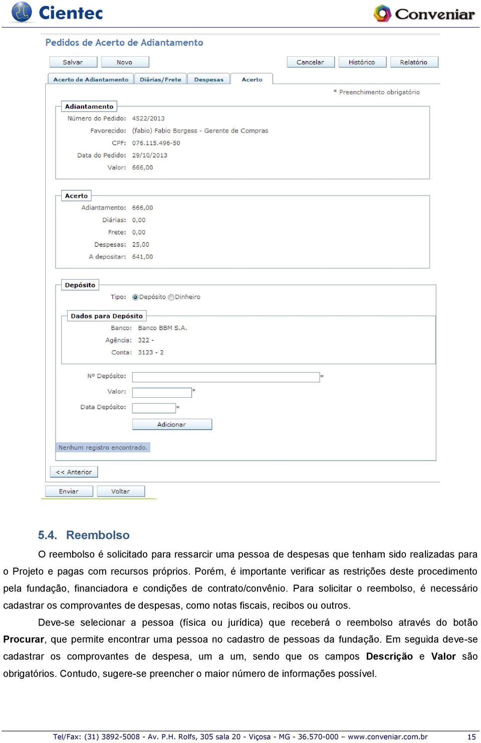 Para solicitar o reembolso, é necessário cadastrar os comprovantes de despesas, como notas fiscais, recibos ou outros.