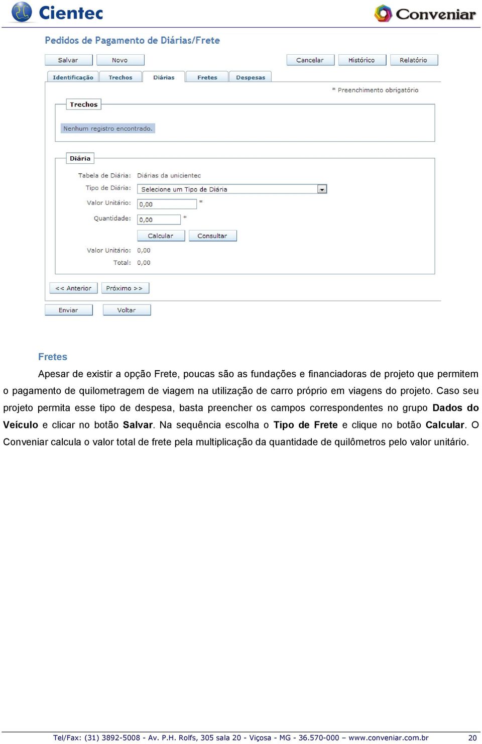 Caso seu projeto permita esse tipo de despesa, basta preencher os campos correspondentes no grupo Dados do Veículo e clicar no botão Salvar.