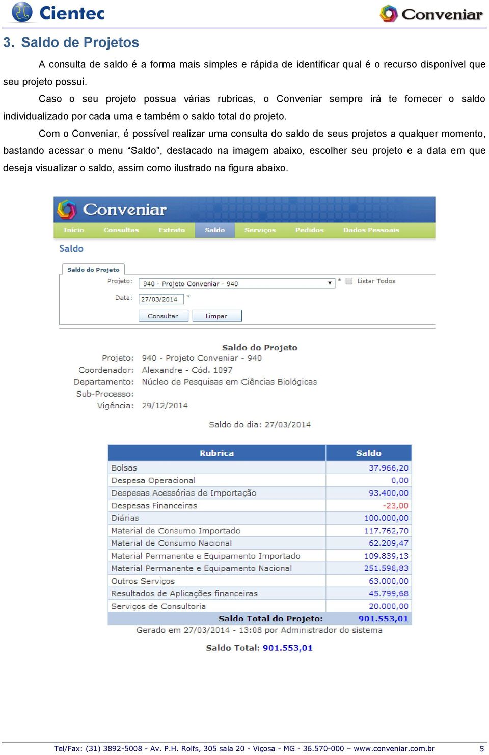 Com o Conveniar, é possível realizar uma consulta do saldo de seus projetos a qualquer momento, bastando acessar o menu Saldo, destacado na imagem abaixo,