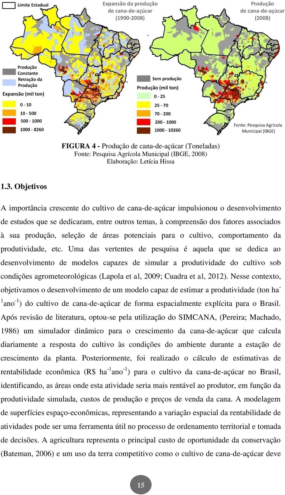 seleção de áreas potenciais para o cultivo, comportamento da produtividade, etc.