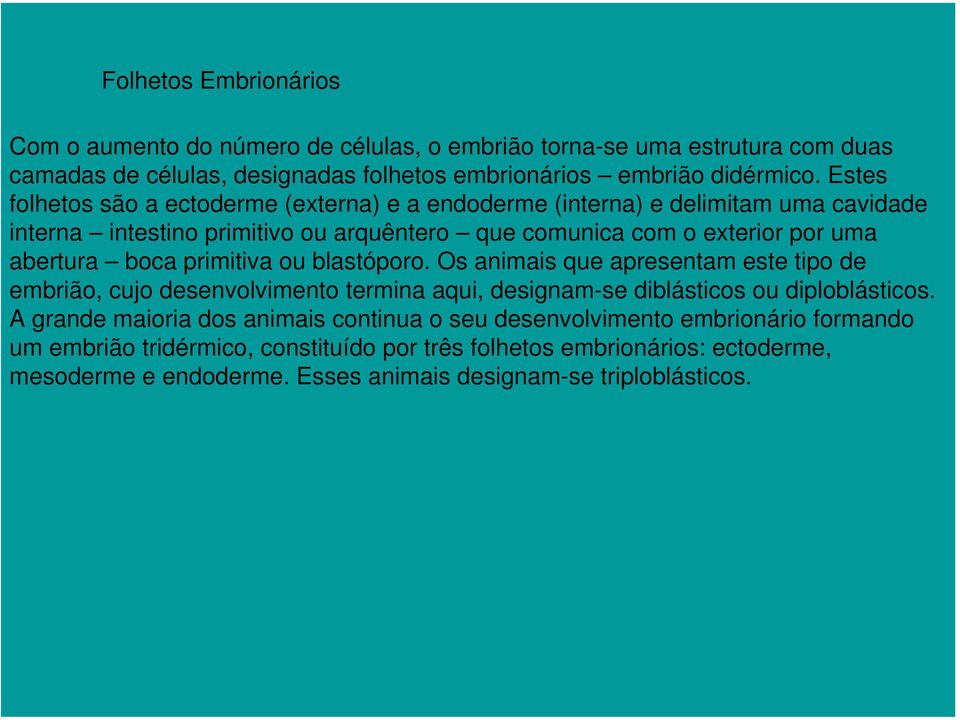 primitiva ou blastóporo. Os animais que apresentam este tipo de embrião, cujo desenvolvimento termina aqui, designam-se diblásticos ou diploblásticos.