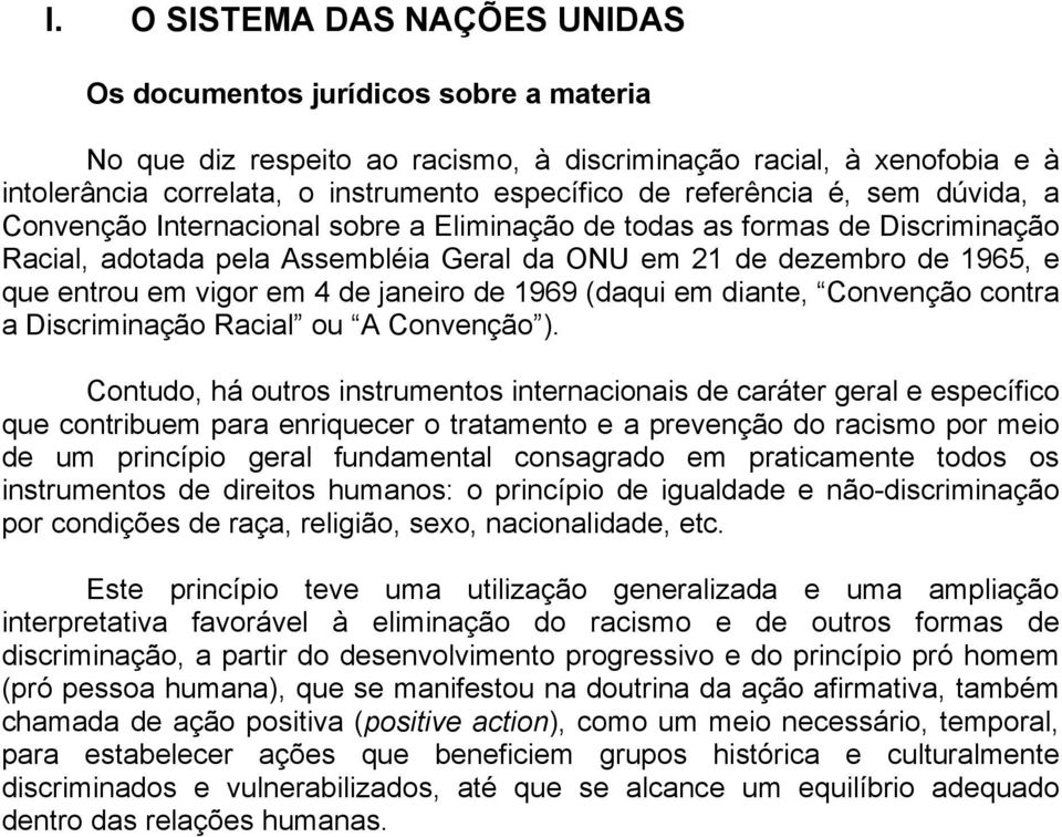 vigor em 4 de janeiro de 1969 (daqui em diante, Convenção contra a Discriminação Racial ou A Convenção ).