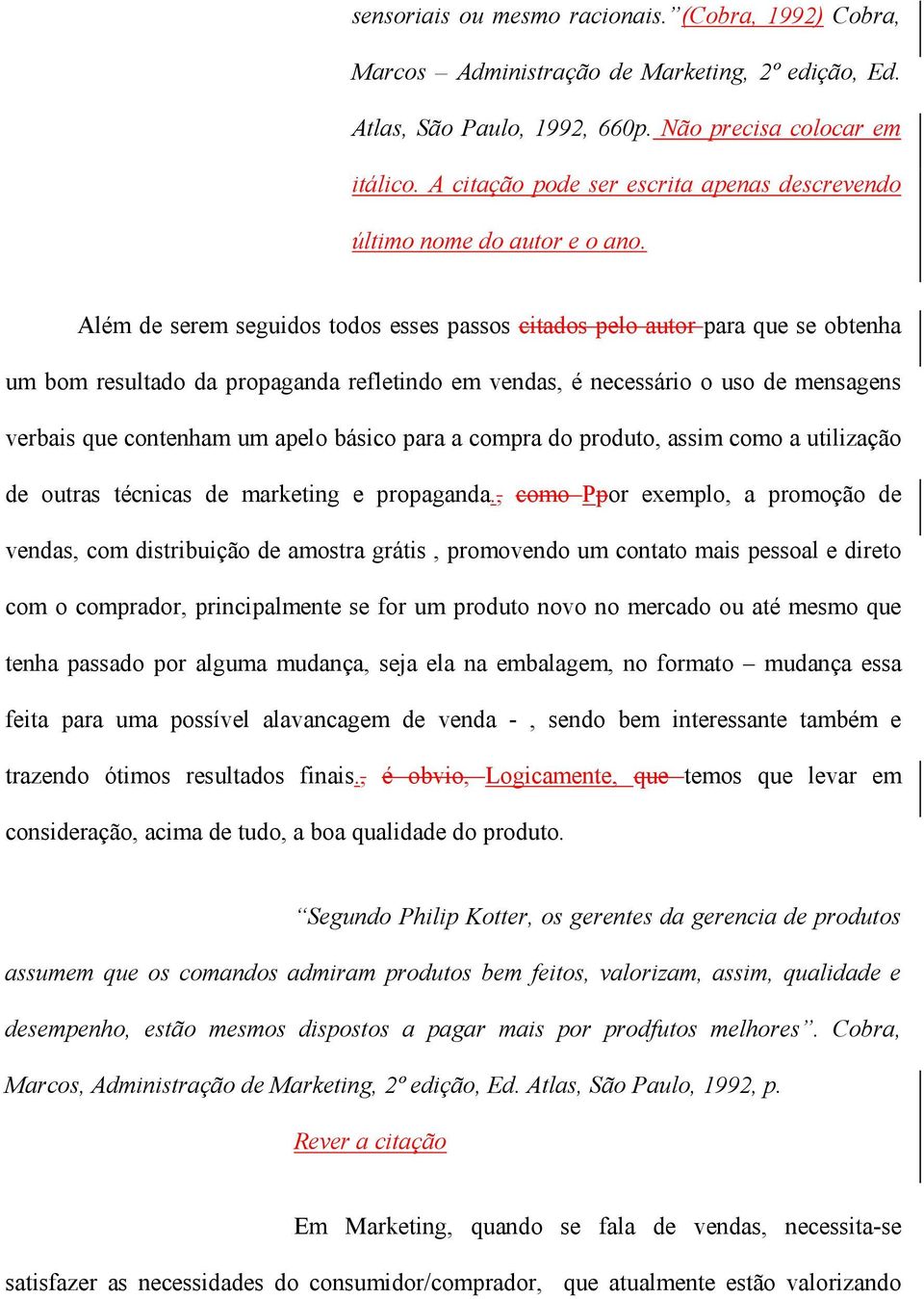 Além de serem seguidos todos esses passos citados pelo autor para que se obtenha um bom resultado da propaganda refletindo em vendas, é necessário o uso de mensagens verbais que contenham um apelo