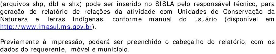 conforme manual do usuário (disponível em http://www.imasul.ms.gov.br).