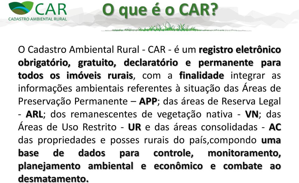 com a finalidade integrar as informações ambientais referentes à situação das Áreas de Preservação Permanente APP; das áreas de Reserva Legal